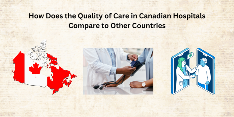 How Does the Quality of Care in Canadian Hospitals Compare to Other Countries?